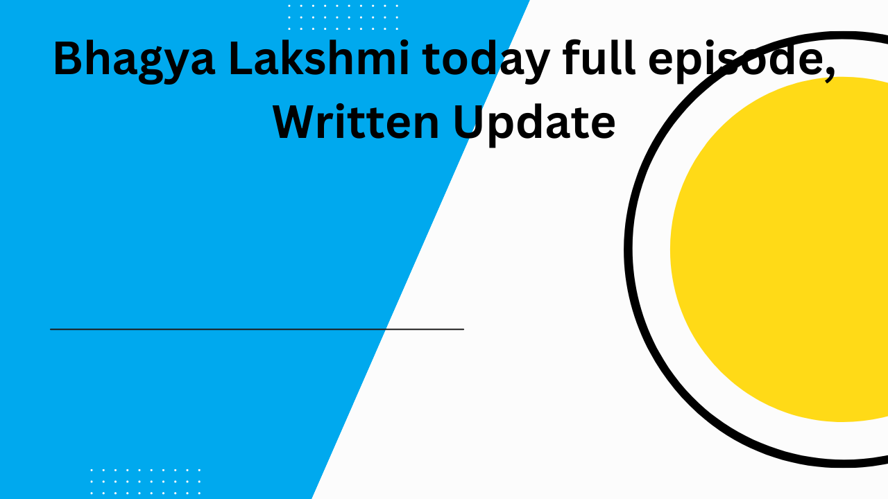 Bhagyalakshmi aaj ka Episode ,Bhagya Lakshmi today full episode, Written Update,Bhagya Lakshmi Full Episode 13 january