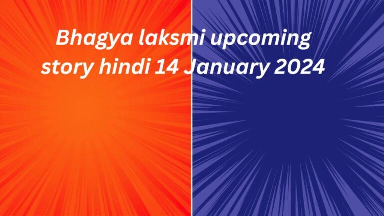 Bhagya laksmi upcoming story , Bhagya laksmi upcoming story hindi 14 January 2024