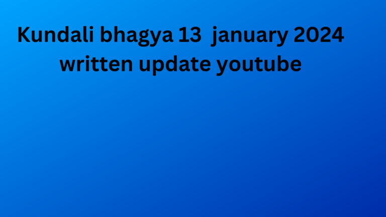 Kundali bhagya 13 january 2024 written update youtube , Kundali bhagya 13 january 2024 written update hindi