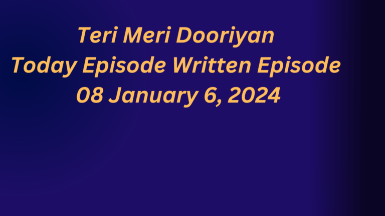 Teri Meri Dooriyan Today Episode Written Episode 08 January 6, 2024 ,तेरी मेरी डोरियाँ लिखित अपडेट 08 जनवरी