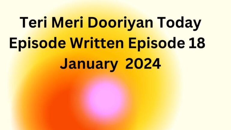 teri meri written update , Teri Meri Dooriyan Today Episode Written Episode 18  January  2024