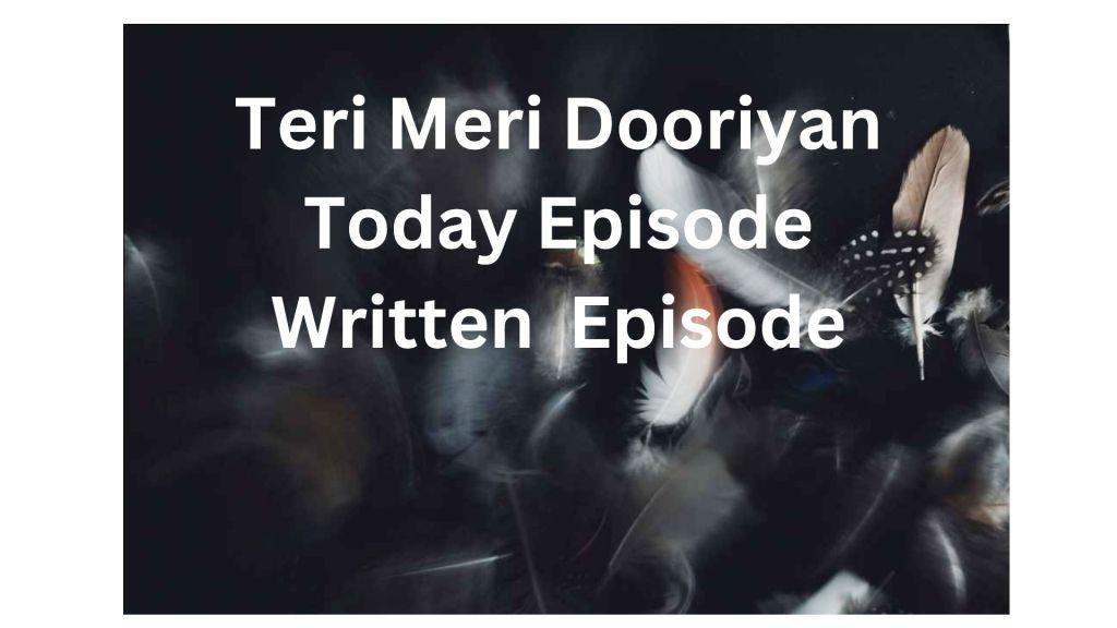 Teri Meri Dooriyan Today Episode Written Episode Hindi , तेरी मेरी डोरियाँ लिखित अपडेट