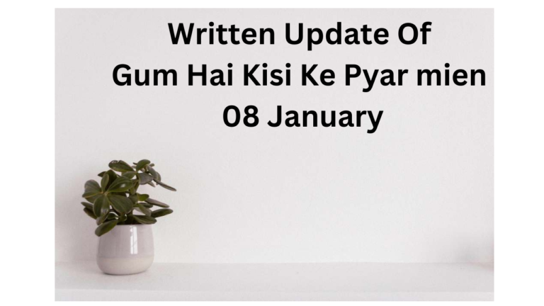 Written Update Of Gum Hai Kisi Ke Pyar mien  08 January , गुम है किसी के प्यार मे लिखित अपडेट 08 जनवरी