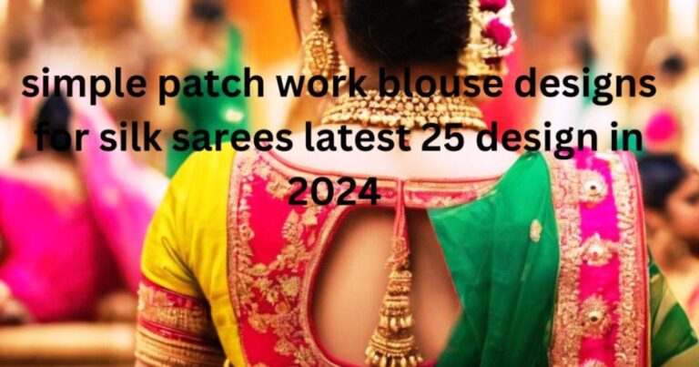 simple patch work blouse designs for silk sarees latest 25 design  in 2024