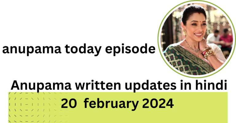 anupama today episode : Anupama written updates in hindi 20  february 2024