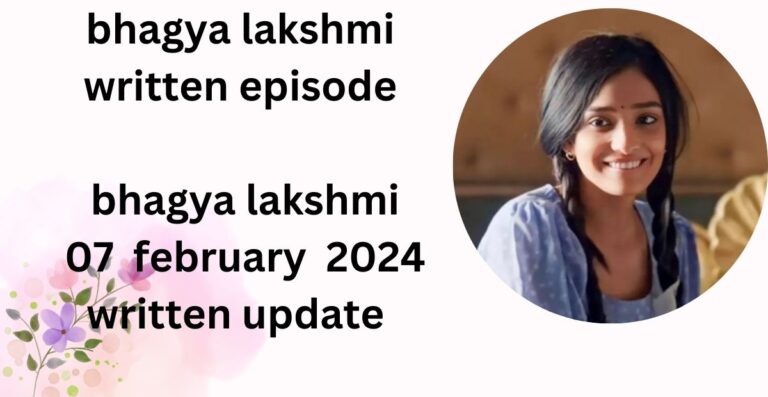 bhagya lakshmi written episode : bhagya lakshmi aaj ka 07  february  2024 in hindi