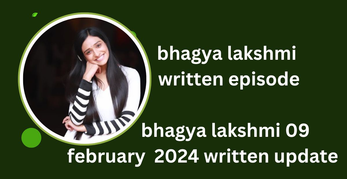 bhagya lakshmi written episode : bhagya lakshmi 09  february  2024 written update  bhagya in hindi