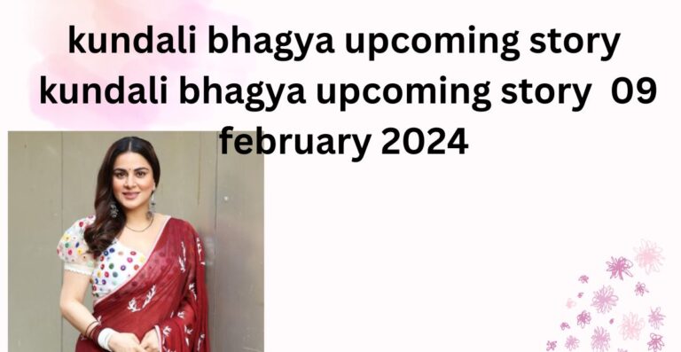 kundali bhagya upcoming story : kundali bhagya upcoming story  09 february 2024 in hindi