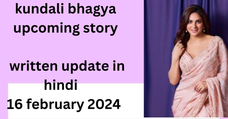 kundali bhagya upcoming story : kundali bhagya upcoming story  16 february 2024 in hindi