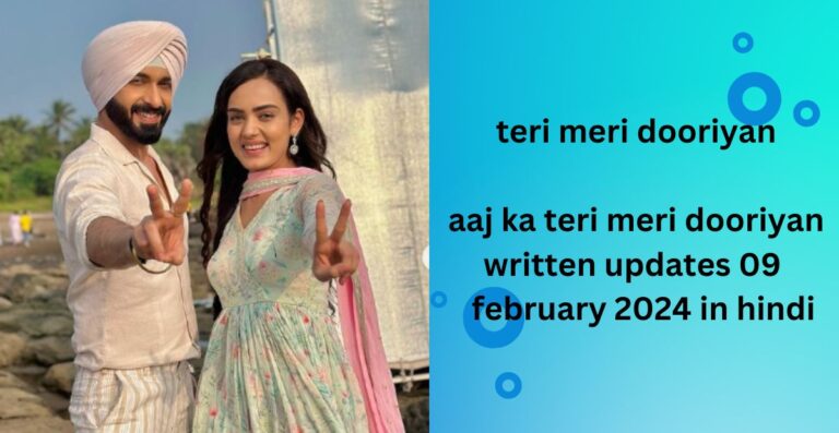 teri meri dooriyan :meri dooriyan written updates 09 february 2024 in hindi