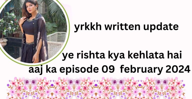 yrkkh written update : ye rishta kya kehlata hai 09 february 2024 in hindi